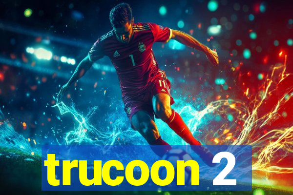 trucoon 2